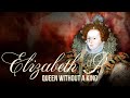Elizabeth I The Queen Without A King Full Documentary Royal Family UK History Tudor England Elizabeth I The Queen Without A King Full Documentary Royal Family UK History Tudor England