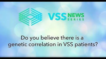Do you believe there is a  genetic correlation in VSS patients?