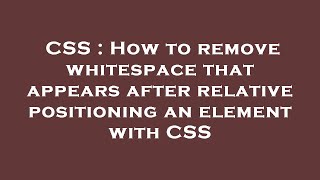 CSS : How to remove whitespace that appears after relative positioning an element with CSS