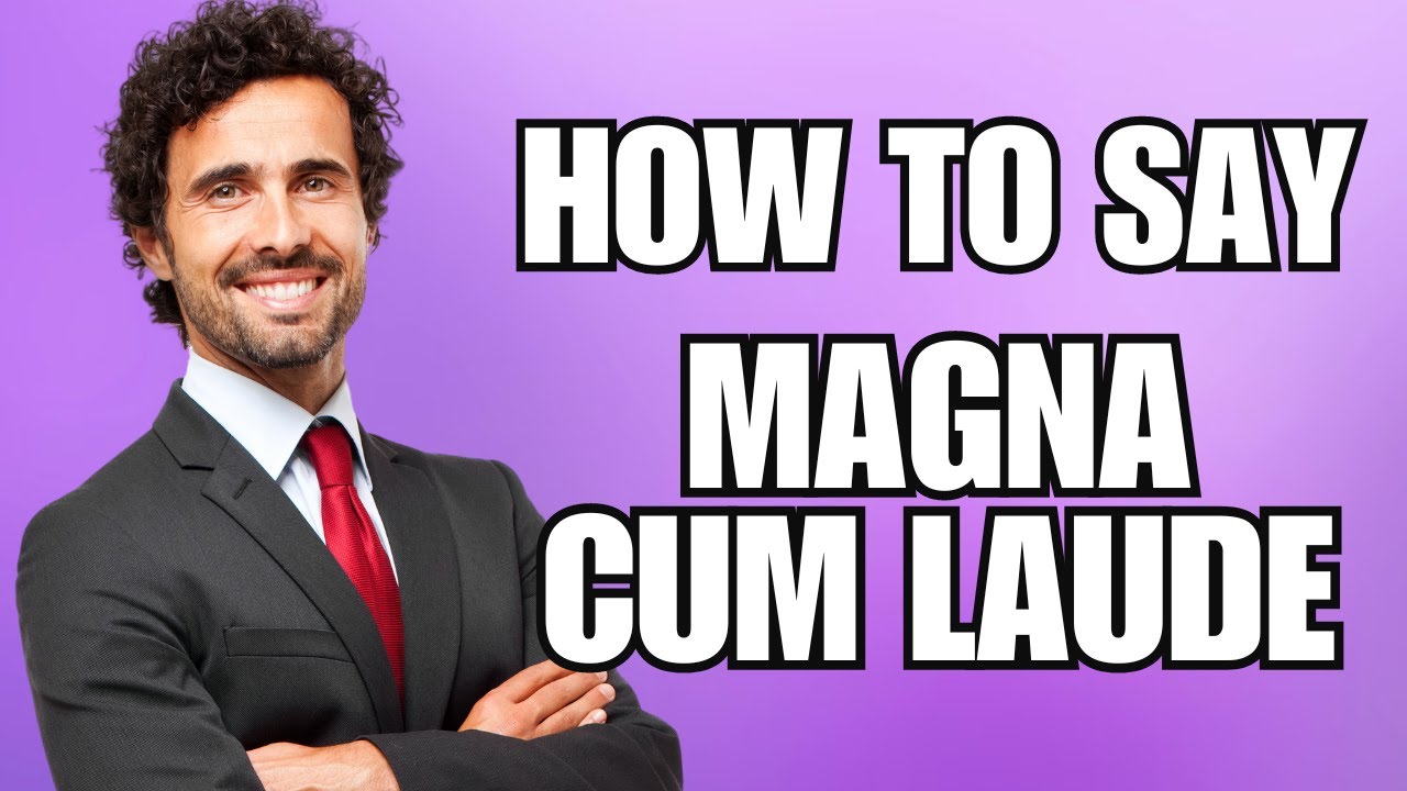How To Pronounce Magna Cum Laude (Correctly) - YouTube