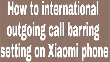 How to international outgoing call barring setting on Xiaomi phone