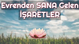 Evrenden Sana Gelen İşaretler