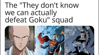 O Esquadrão: ''Eles Nao Sabem, Mas Nós Derrotamos O Goku''.