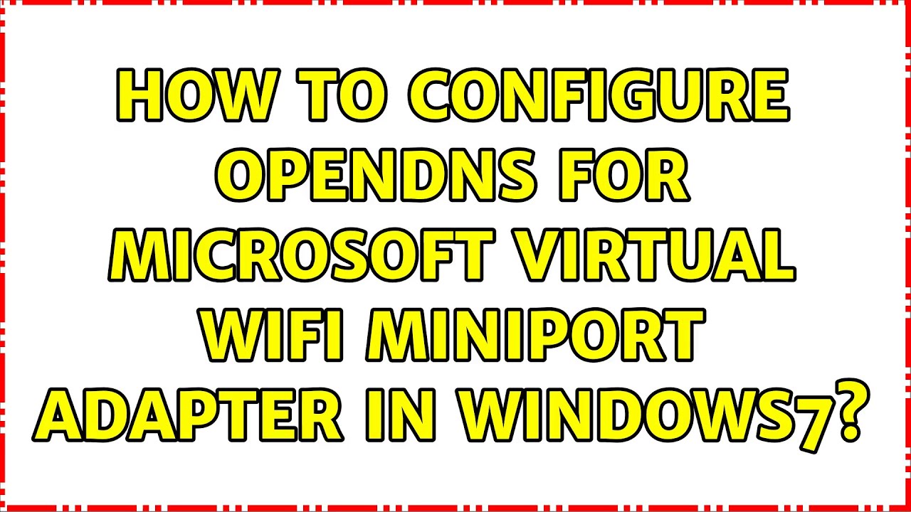 How to configure OpenDNS for Microsoft Virtual WiFi Miniport Adapter in
