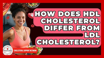 How Does HDL Cholesterol Differ From LDL Cholesterol? | Cholesterol Support Network