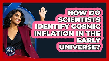 How Do Scientists Identify Cosmic Inflation In The Early Universe? - Profiles in Politics