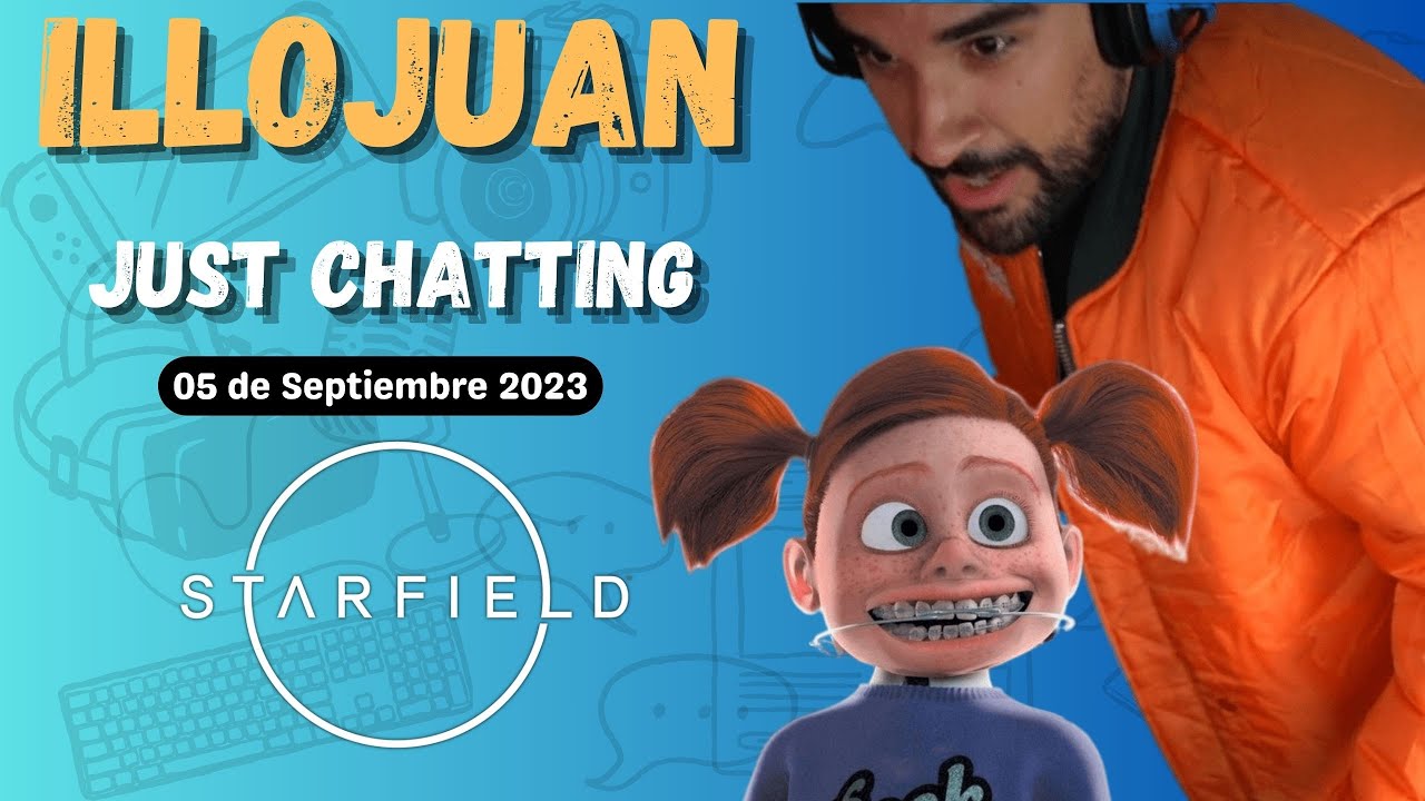 Illojuan | Just Chatting | Previa Starfield Día 3