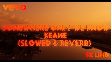 Somewhere Only We Know - Keane (Slowed + Reverb) // 4K