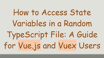 How to Access State Variables in a Random TypeScript File: A Guide for Vue.js and Vuex Users