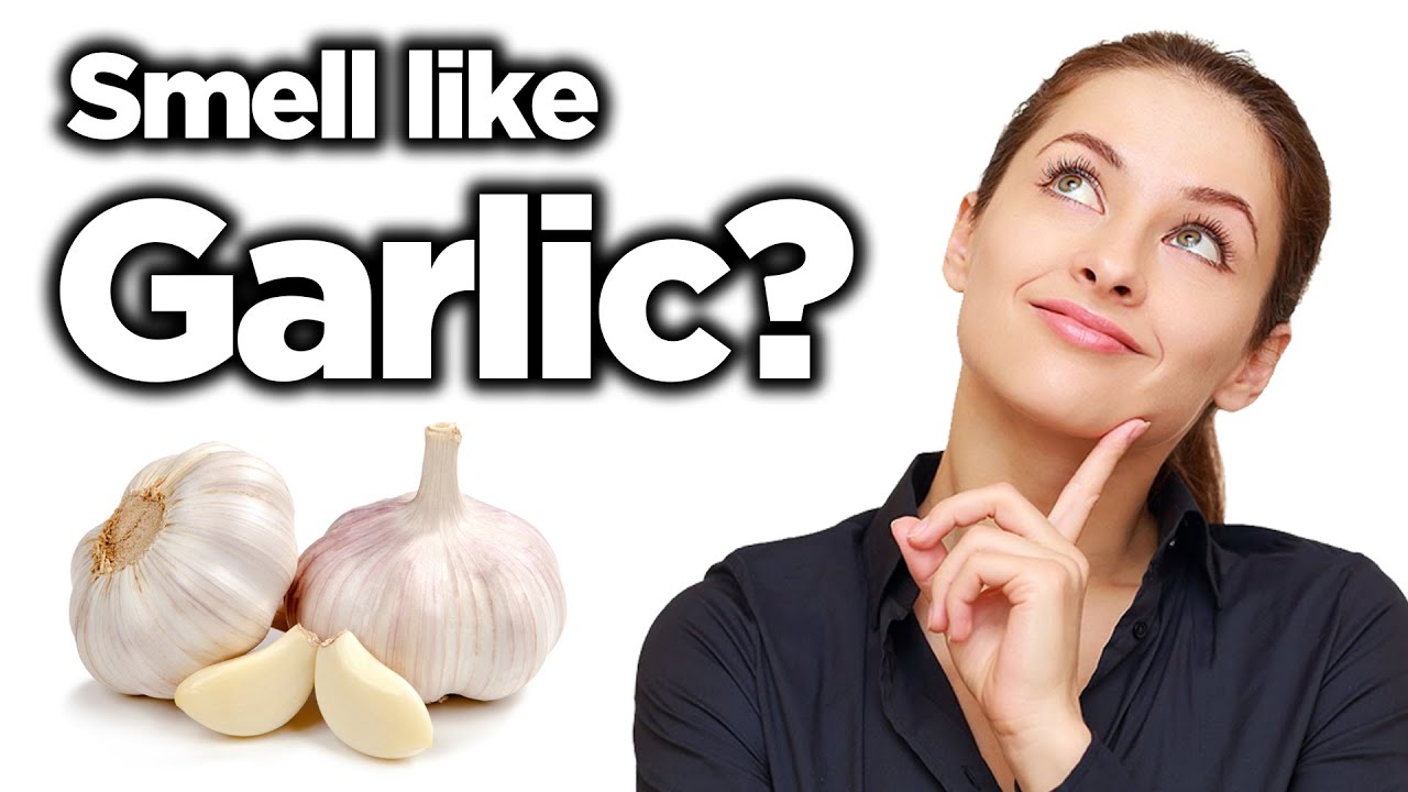 Why Do I Smell Like Garlic With Or Without Eating Them Youtube