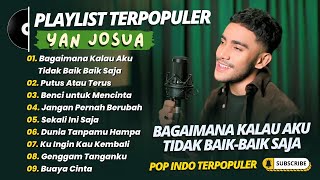 Yan Josua - BAGAIMANA KALAU AKU TIDAK BAIK BAIK SAJA - PUTUS ATAU TERUS || LAGU POP COVER TERPOPULER