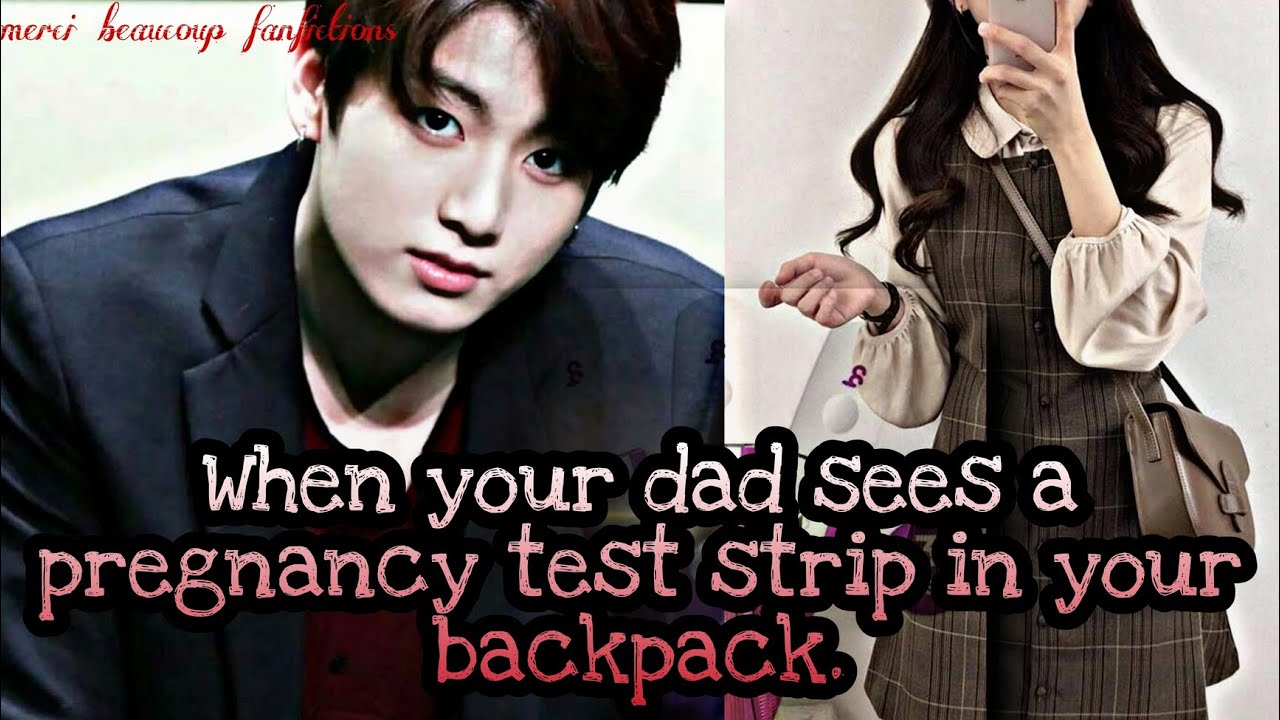 When your dad sees a pregnancy test strip in your backpack.