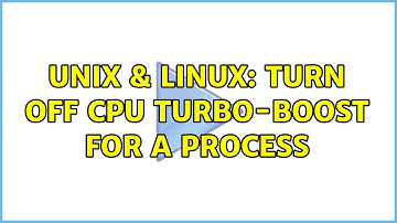 Unix & Linux: Turn off CPU turbo-boost for a process (3 Solutions!!)