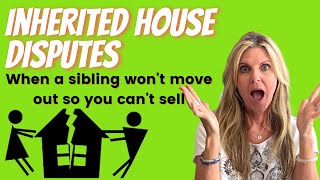 Inherited property Disputes: When a sibling won't move out so you can sell the house