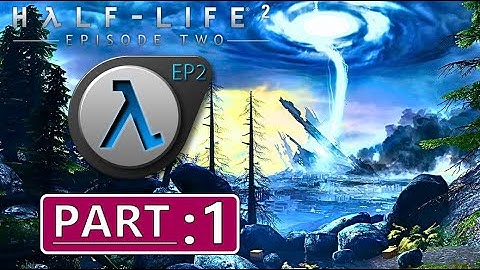 Half-life 2: Episode 2 | Half- Life Saga | Part 1