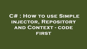 C# : How to use Simple injector, Repository and Context - code first