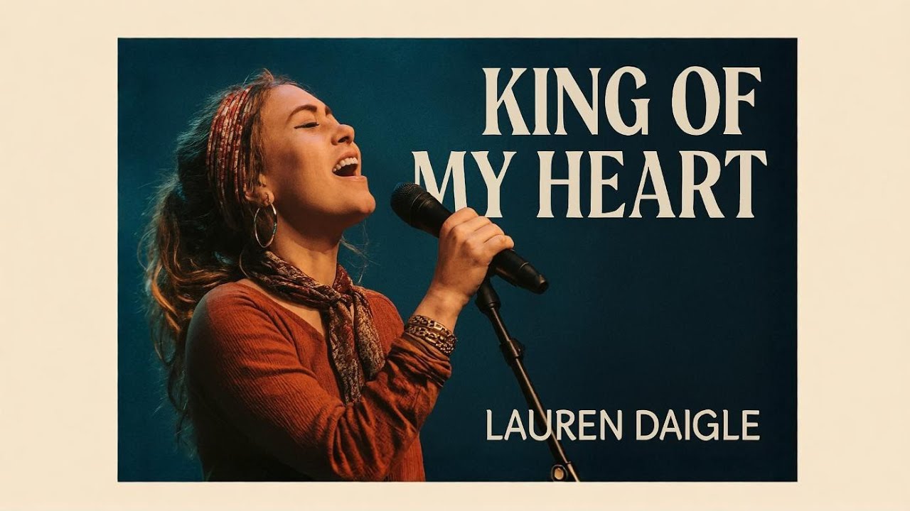 Lauren Daigle _King of My Heart – Emotional Christian Worship Song 2026