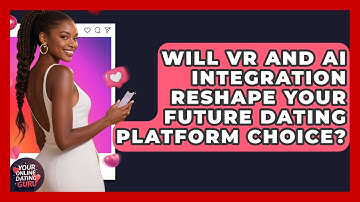 Will VR And AI Integration Reshape Your Future Dating Platform Choice? - Your Online Dating Guru