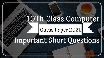 10Th Class Computer Guess Paper 2021 Important Short Questions By M  Abbas