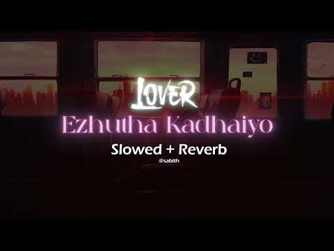 Ezhutha Kadhaiyo Song Slowed + Reverb