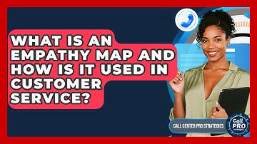 What Is An Empathy Map And How Is It Used In Customer Service? - Call Center Pro Strategies