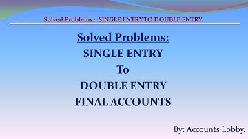 SOLVED PROBLEMS:  CONVERSION OF SINGLE ENTRY INTO DOUBLE ENTRY FINAL ACCOUNTS