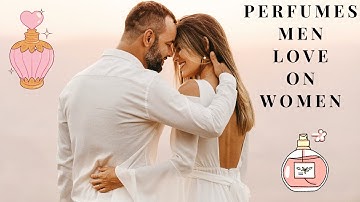Highly Requested | Perfumes Men Love on Women | The Glow Up Global