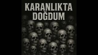 karanlıkta doğdum