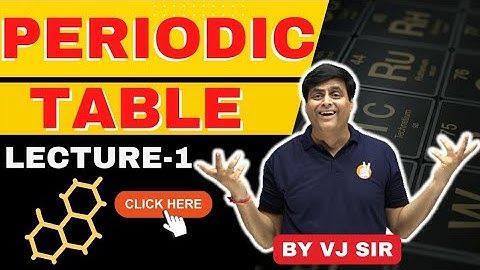 Periodic Table L-1 By VJ sir. Lecture -1 of PT