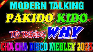 MODERN TALKING x PAKIDO KIDO x WHY - BEST CHA CHA DISCO MEDLEY💥 2022  - 2023