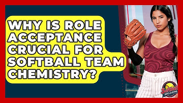 Why Is Role Acceptance Crucial For Softball Team Chemistry? - Softball Basics and Beyond