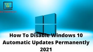 how to disable windows 10 automatic updates permanently  (2021)