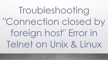 Troubleshooting "Connection closed by foreign host" Error in Telnet on Unix & Linux