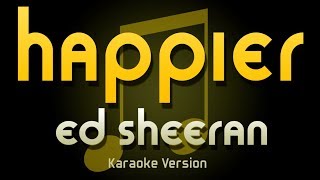 Ed Sheeran - HAPPIER (Karaoke)