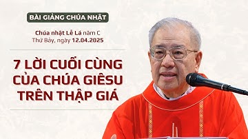 7 lời cuối cùng của Chúa Giêsu trên thập giá - Lm Ignatio Hồ Văn Xuân | Chúa nhật lễ Lá năm C