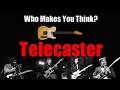 What Guitarists Make You Think Fender Telecaster?