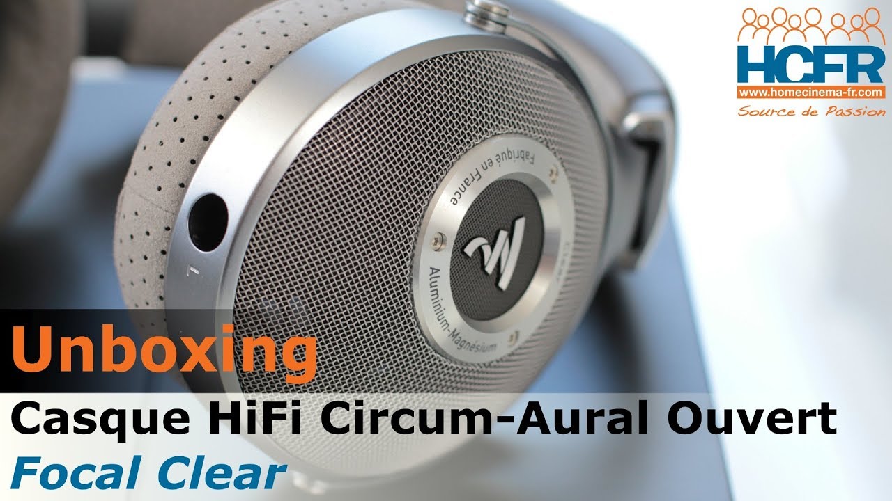 Unboxing Focal Clear Casque Hifi Circum Aural Ouvert Youtube