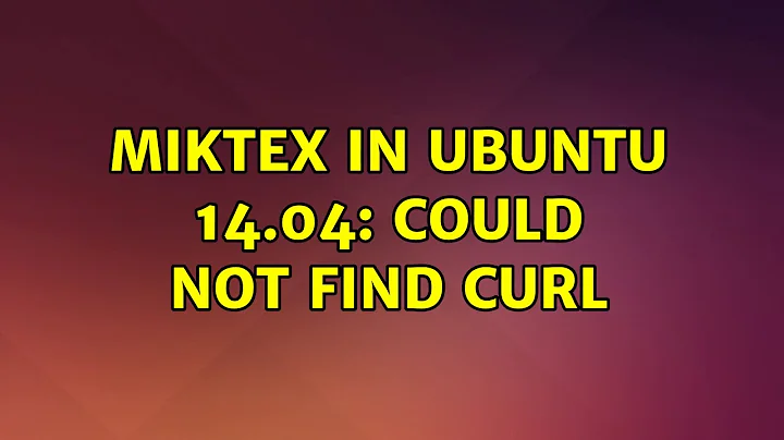 Ubuntu: MiKTeX in Ubuntu 14.04: Could NOT find CURL