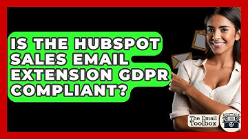 Is The HubSpot Sales Email Extension GDPR Compliant? - TheEmailToolbox.com