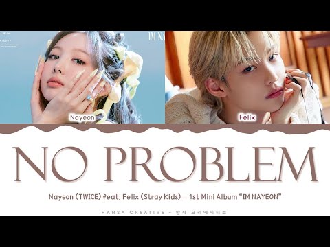 NAYEON - 'No Problem feat. Felix Stray Kids' Lyrics Color Coded (Han/Rom/Eng) | @Hansa Game