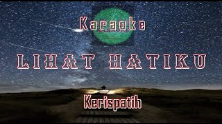 Karaoke LIHAT HATIKU | KERISPATIH | Video Lirik Karaoke