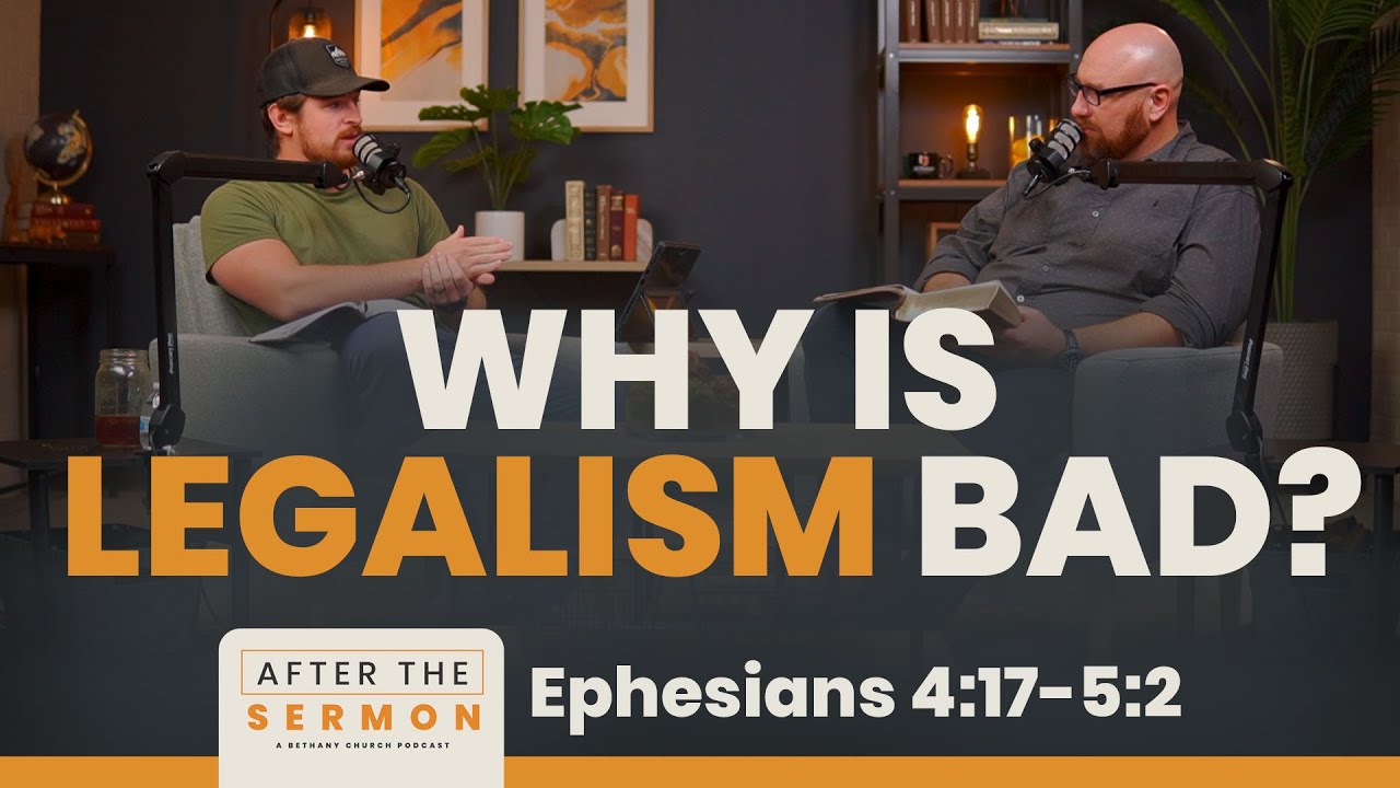 Why is legalism bad? • After The Sermon • Ephesians 