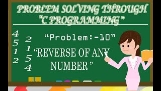 Reverse of any number | Problem solving c programming | PROBLEM NO 10