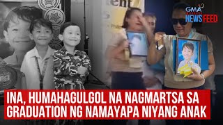 Ina, Humahagulgol Na Nagmartsa Sa Graduation Ng Namayapa Niyang Anak | Gma Integrated Newsfeed