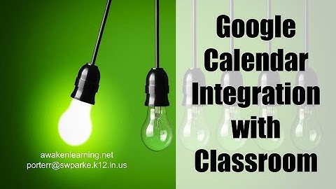 Integrating Google Calendar and Classroom