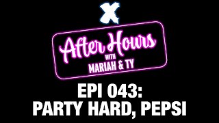 X After Hours with Mariah and Ty Episode 043: Party Hard, Pepsi