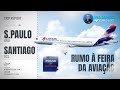 So paulo x santiago do chile  rumo a fidae 2024  voando com o a320 da latam