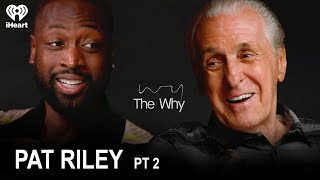 Part 2 - Legacy, Leadership and Heat Culture with Pat Riley | The Why with Dwyane Wade