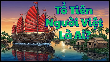 Tổ Tiên Người Việt Là Ai? | Giải Mã Nguồn Gốc Bách Việt & Những Sự Thật Bị Lãng Quên