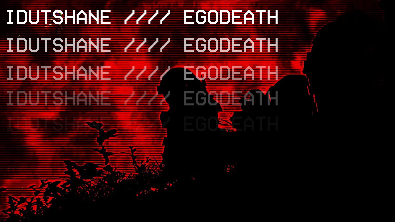 IDUTSHANE //// EGODEATH //// 2025